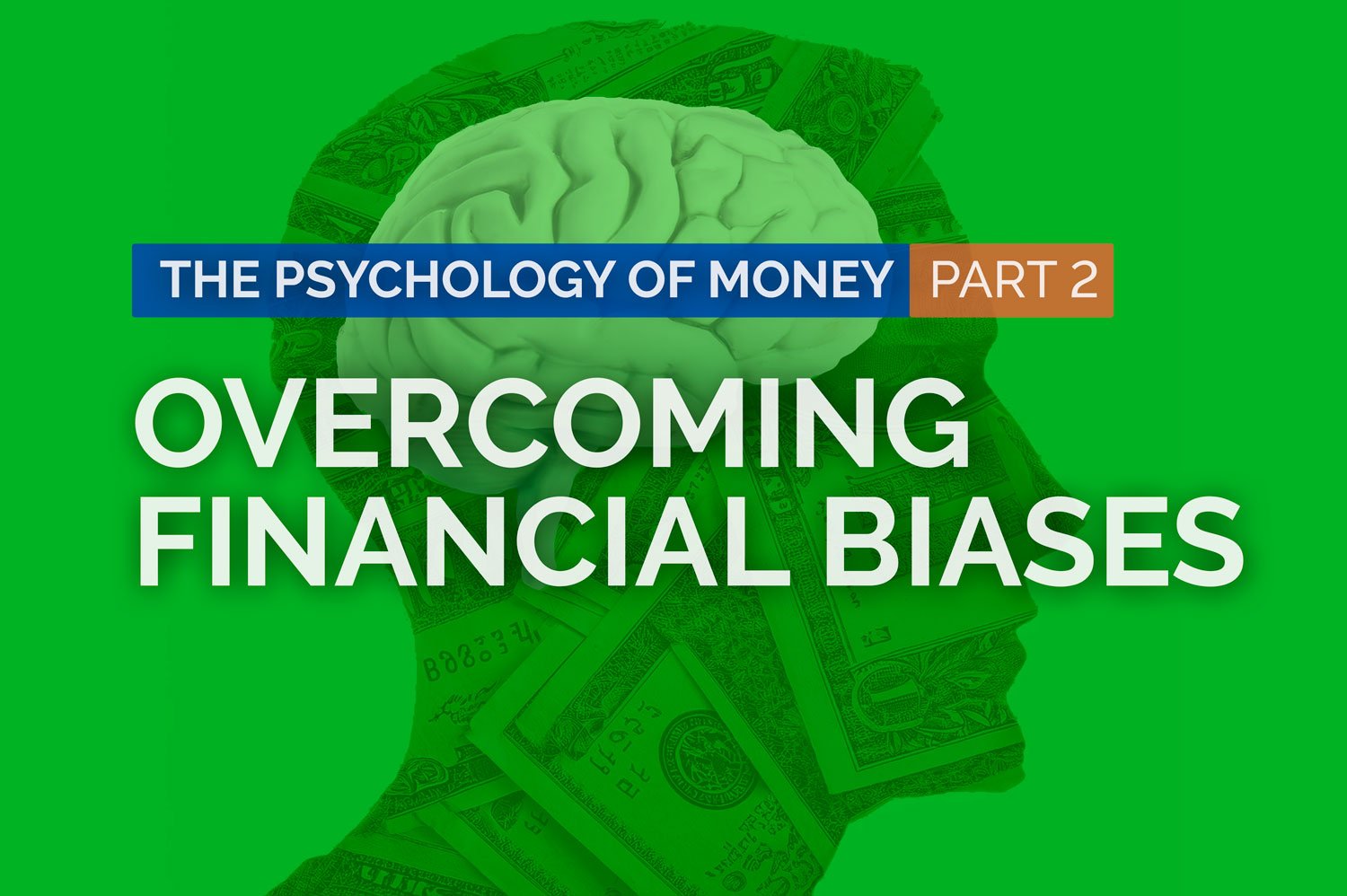 The Psychology of Money (Part 2): Overcoming Financial Biases