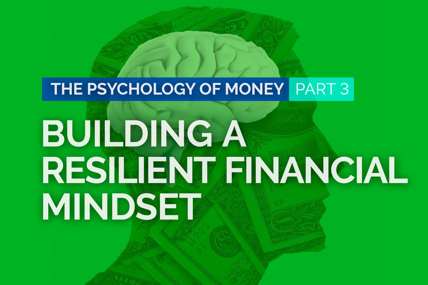 The Psychology of Money (Part 3): Building a Resilient Financial Mindset